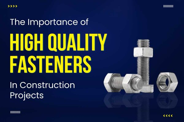 importance of high quality fasteners