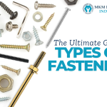 The Ultimate Guide to the Different Types of Fasteners