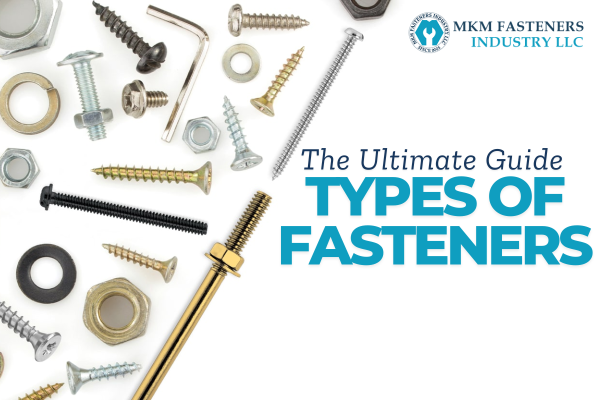 The Ultimate Guide to the Different Types of Fasteners