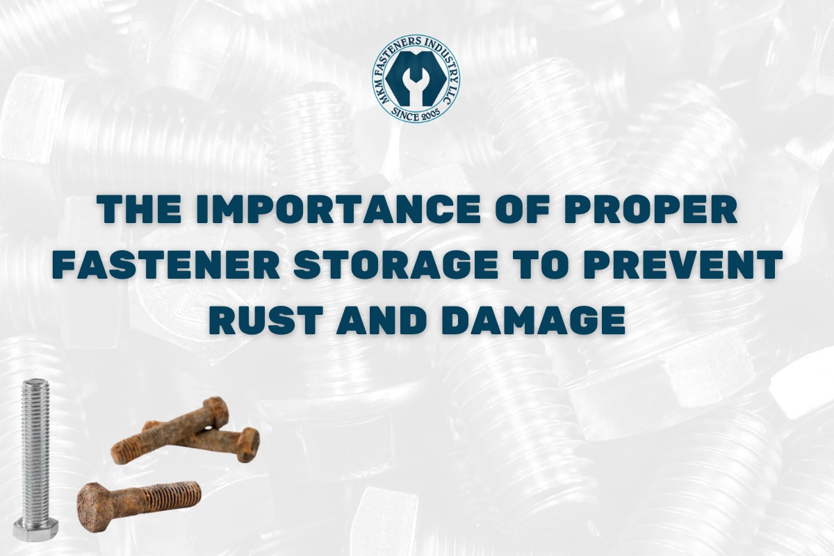 The Importance of Proper Fastener Storage to Prevent Rust and Damage